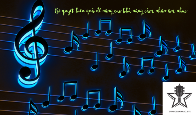 Bí quyết hiệu quả để nâng cao khả năng cảm nhận âm nhạc
