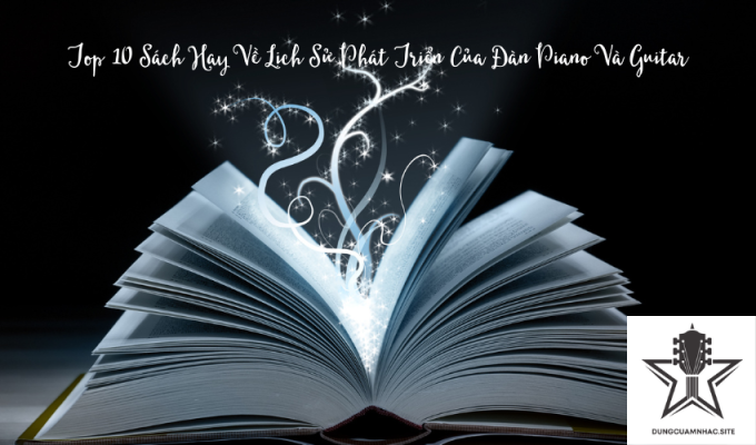 Top 10 Sách Hay Về Lịch Sử Phát Triển Của Đàn Piano Và Guitar